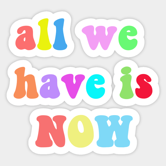 All we have is now Sticker by Vintage Dream